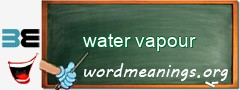 WordMeaning blackboard for water vapour